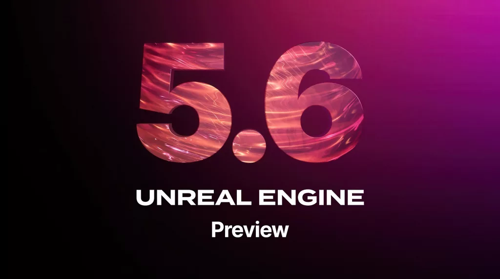 Unreal Engine 5.6 Performansıyla Rakip Tanımıyor!