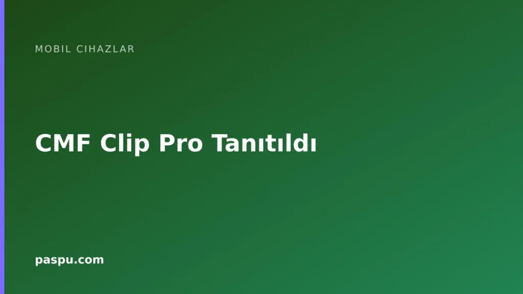 CMF Clip Pro Tanıtıldı