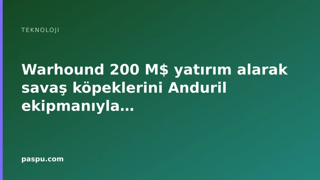 Warhound 200 M$ yatırım alarak savaş köpeklerini Warhound 200 M$ yatırım alarak savaş köpeklerini